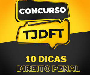 Atenção: Veja as 10 Dicas de Ouro em Direito Penal para o Concurso TJDFT